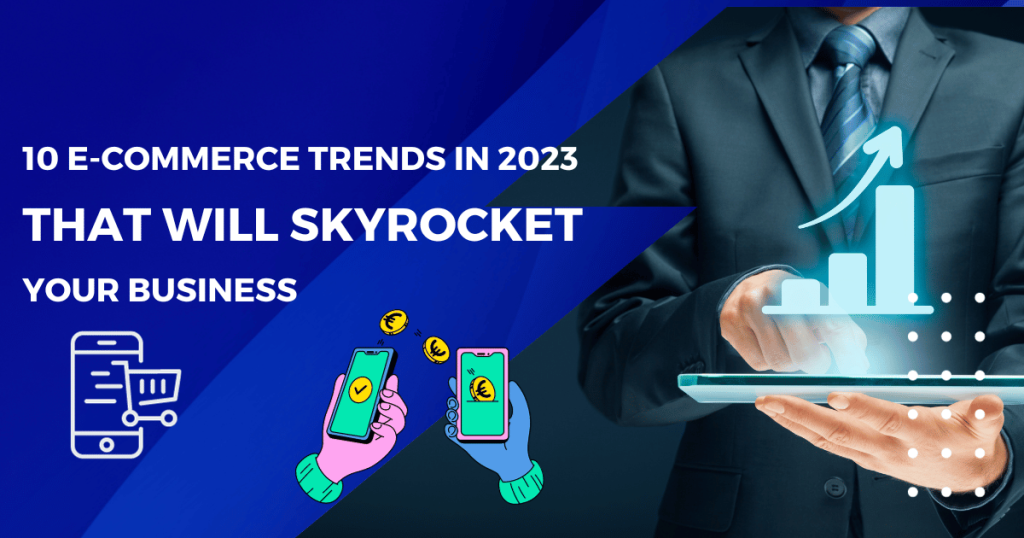 10 E-commerce Trends in 2023 That Will Skyrocket Your Business