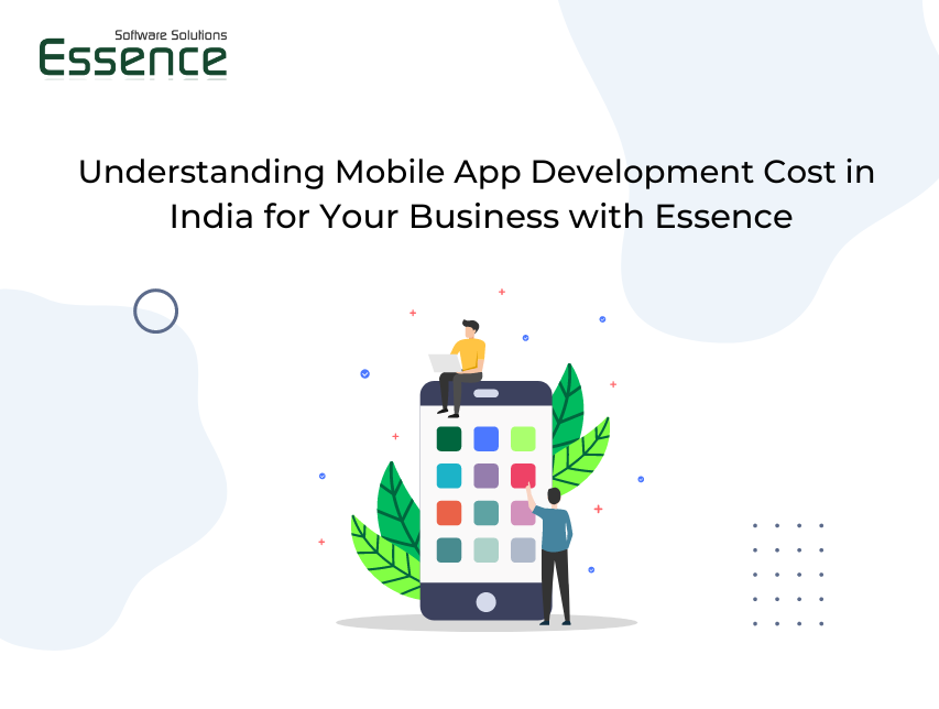 an image Understanding Mobile App Development Cost in India for Your Business with Essence Software​